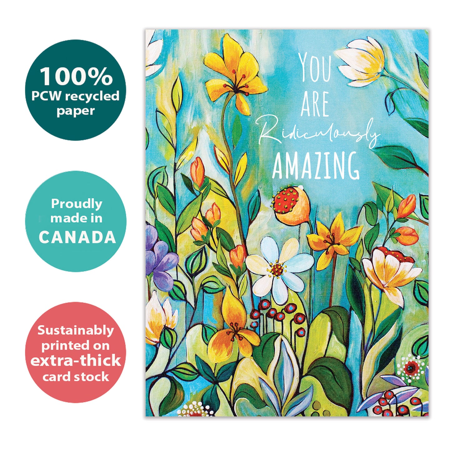 Front view of a birthday greeting card with the message "you are ridiculously amazing" surrounded by vibrant flowers, highlighting its eco-friendly materials and made in Canada.