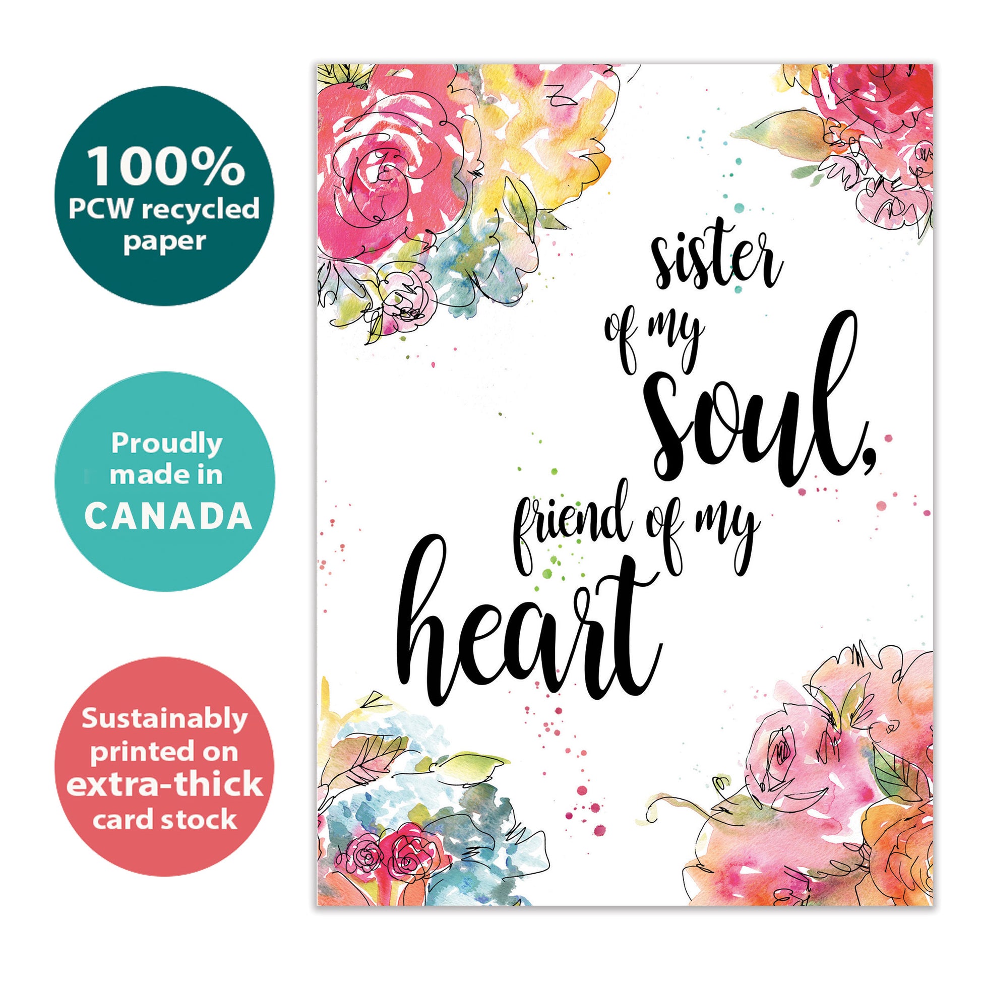Front view of an All Occasion greeting card with the message 'Sister of my soul, friend of my heart' surrounded by watercolour flowers, highlighting its eco-friendly materials and made in Canada.