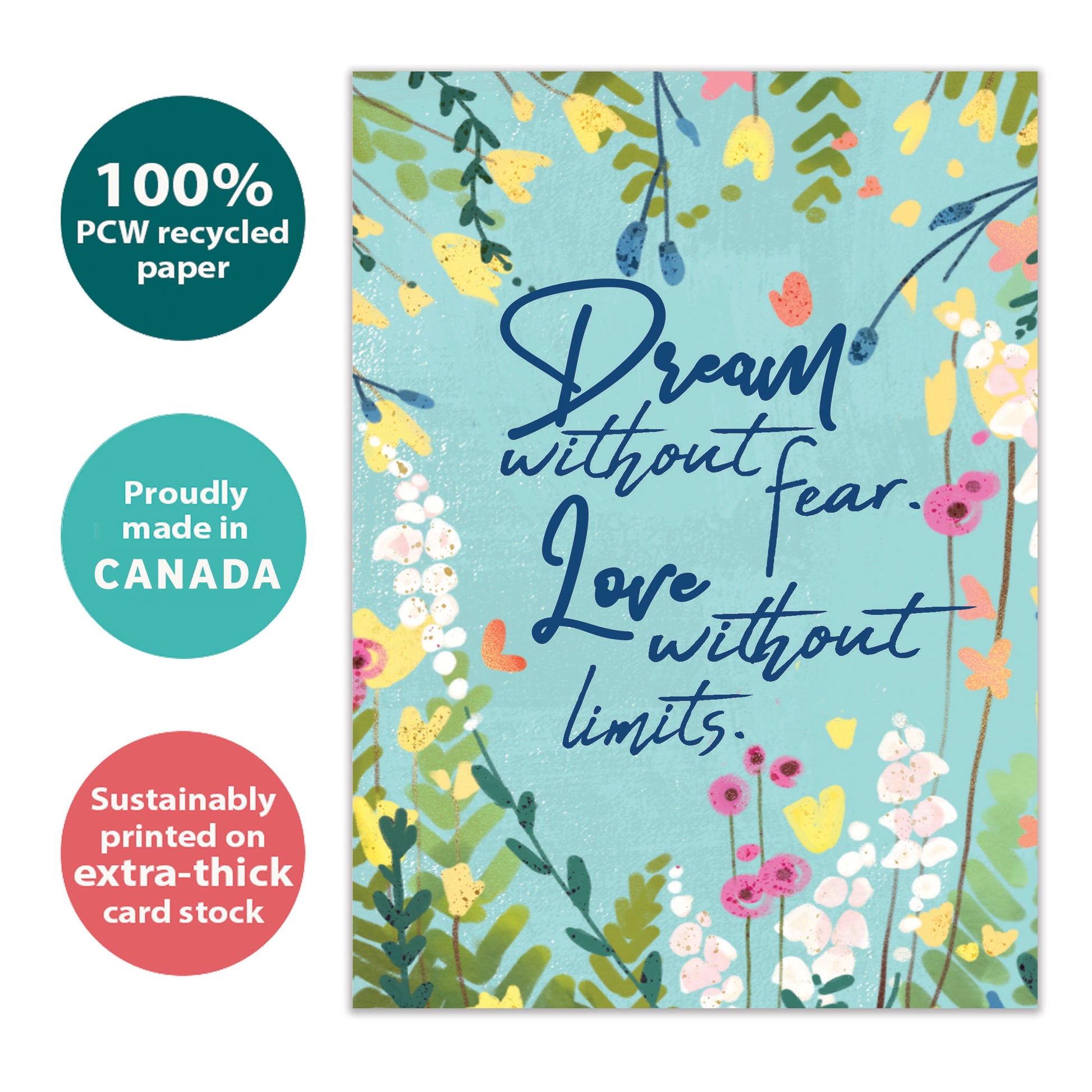 Front view of an All Occasion greeting card with the message 'Dream without fear. Love without limits.' on a light blue background with colourful flowers, highlighting its eco-friendly materials and made in Canada.