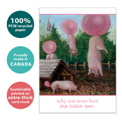 Front view of a Birthday greeting card with "Why you never feed pigs bubble gum," highlighting its eco-friendly materials and made in Canada.