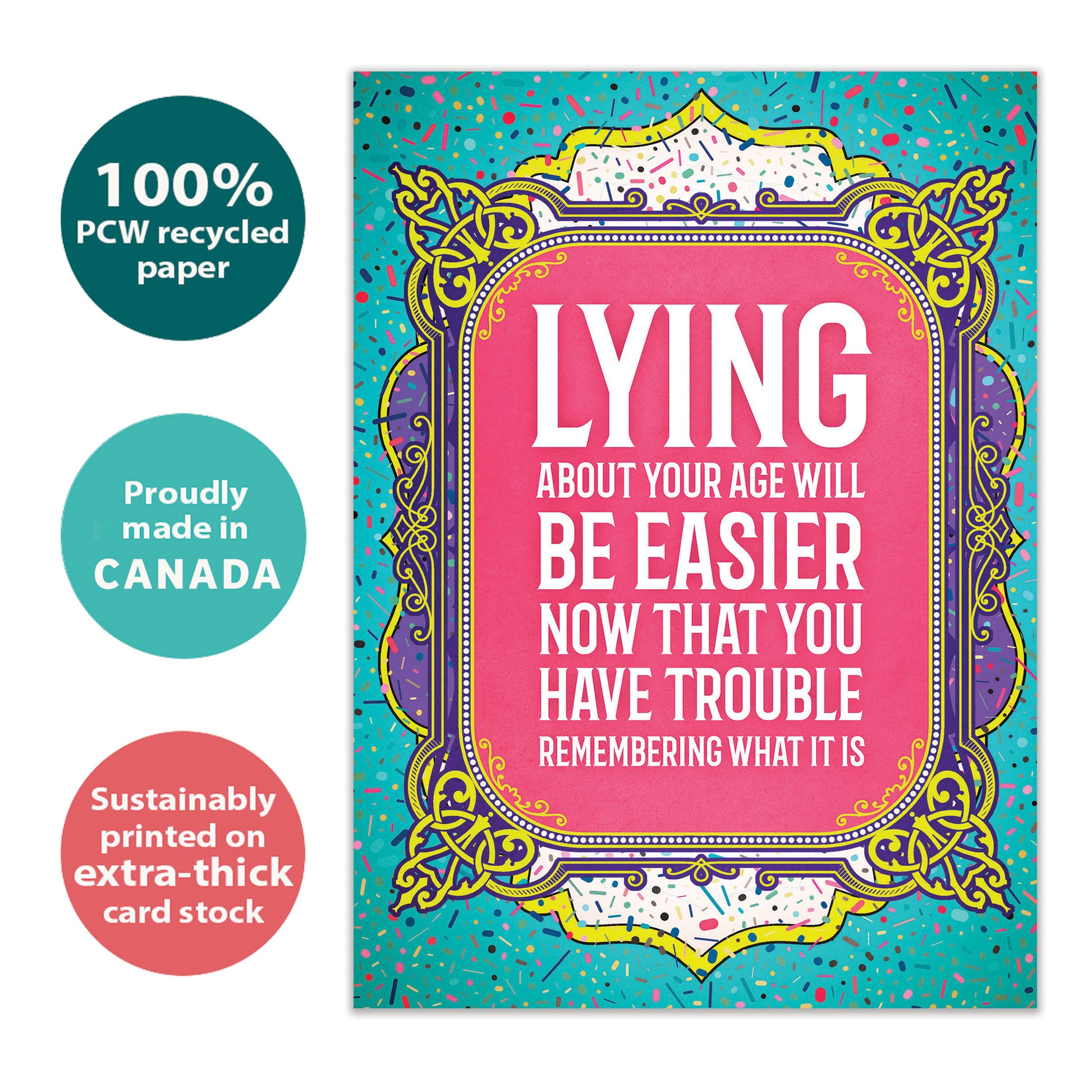 Front view of a Birthday greeting card with a funny message about lying about your age on a pink and teal background, highlighting its eco-friendly materials and made in Canada.